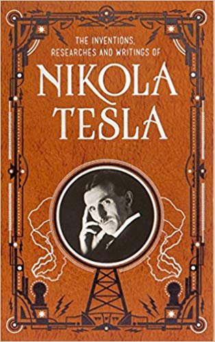 The Inventions, Researches and Writings of Nikola Tesla